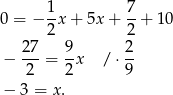  1 7 0 = − -x + 5x + --+ 10 2 2 27- 9- 2- − 2 = 2x / ⋅9 − 3 = x. 