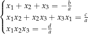 ( b |{ x1 + x2 + x3 = − a x1x 2 + x 2x3 + x3x1 = ca |( x x x = − d 1 2 3 a 