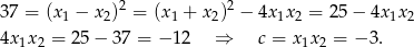 3 7 = (x1 − x2)2 = (x1 + x2)2 − 4x 1x 2 = 25 − 4x1x2 4x x = 25 − 37 = − 12 ⇒ c = x x = − 3. 1 2 1 2 