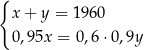 { x+ y = 1960 0,95x = 0,6 ⋅0,9y 