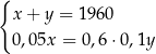 { x + y = 1960 0 ,05x = 0,6 ⋅0,1y 