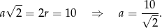  √ -- 10 a 2 = 2r = 10 ⇒ a = √--. 2 