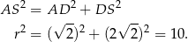 AS 2 = AD 2 + DS 2 2 √ --2 √ --2 r = ( 2) + (2 2) = 10. 