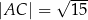  √ --- |AC | = 15 