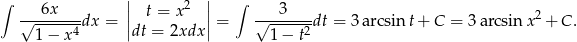 ∫ 6x || 2 || ∫ 3 √-------dx = || t = x || = √-------dt = 3arcsin t+ C = 3arcsin x2+ C . 1− x4 dt = 2xdx 1− t2 