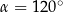 α = 1 20∘ 