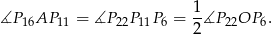 ∡P 16AP 11 = ∡P 22P11P6 = 1∡P 22OP 6. 2 