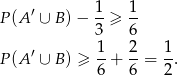  ′ 1 1 P(A ∪ B )− --≥ -- 3 6 P(A ′ ∪ B ) ≥ 1-+ 2-= 1-. 6 6 2 