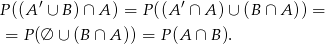 P((A ′ ∪ B )∩ A ) = P ((A′ ∩ A) ∪ (B ∩ A )) = = P(∅ ∪ (B ∩ A)) = P(A ∩ B ). 
