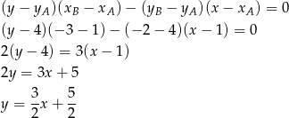 (y− yA)(xB − xA) − (yB − yA )(x − xA ) = 0 (y− 4)(− 3− 1)− (− 2− 4)(x− 1) = 0 2(y − 4) = 3(x − 1 ) 2y = 3x + 5 3 5 y = --x + -- 2 2 