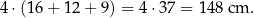 4 ⋅(16 + 12 + 9) = 4⋅3 7 = 148 cm . 