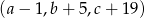 (a − 1,b + 5,c + 19) 