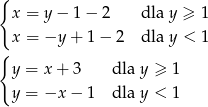 { x = y − 1 − 2 dla y ≥ 1 {x = −y + 1− 2 dla y < 1 y = x + 3 dla y ≥ 1 y = −x − 1 dla y < 1 