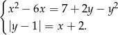 { 2 2 x − 6x = 7+ 2y− y |y− 1| = x + 2. 
