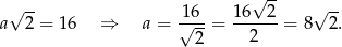  √ -- √ -- 16-- 16--2- √ -- a 2 = 16 ⇒ a = √ 2-= 2 = 8 2. 