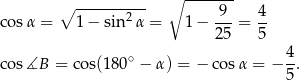  ∘ ------- ∘ -------2-- -9- 4- c osα = 1− sin α = 1− 25 = 5 4 c os∡B = cos(180∘ − α) = − cosα = − -. 5 