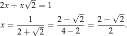  √ -- 2x + x 2 = 1 √ -- √ -- ---1√--- 2-−---2- 2-−---2- x = 2+ 2 = 4 − 2 = 2 . 