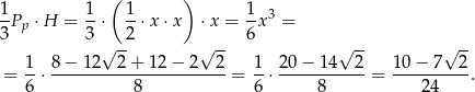  ( ) 1- 1- 1- 1- 3 3 Pp ⋅H = 3 ⋅ 2 ⋅x ⋅x ⋅ x = 6 x = √ -- √ -- √ -- √ -- = 1⋅ 8−--12--2-+-12-−-2--2-= 1-⋅ 20-−-1-4-2 = 1-0−--7--2. 6 8 6 8 24 