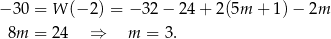 − 30 = W (− 2) = − 32 − 24 + 2(5m + 1)− 2m 8m = 2 4 ⇒ m = 3. 