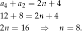 a4 + a2 = 2n + 4 12 + 8 = 2n + 4 2n = 1 6 ⇒ n = 8 . 