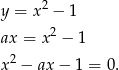y = x2 − 1 ax = x 2 − 1 2 x − ax − 1 = 0. 