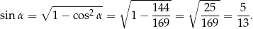  ∘ ---------- ∘ -------- ∘ ---- sin α = 1− co s2α = 1− 144-= -25- = -5-. 169 1 69 1 3 