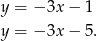 y = − 3x− 1 y = − 3x− 5. 