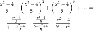  ( ) 2 ( ) 3 x2-−-4- x2-−-4- x2-−-4- 5 + 5 + 5 + ⋅⋅⋅ = 2 2 --x-−54--- --x−5-4- x2 −-4- = x2−4 = 5−x-2+-4 = 9− x 2. 1 − 5 5 