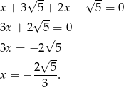  √ -- √ -- x + 3 √5-+ 2x − 5 = 0 3x + 2 5 = 0 √ -- 3x = − 2 5 √ -- x = − 2--5. 3 