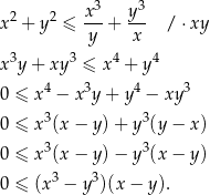  3 3 x2 + y2 ≤ x--+ y-- /⋅ xy y x x3y + xy 3 ≤ x4 + y4 0 ≤ x4 − x3y + y 4 − xy 3 3 3 0 ≤ x (x − y )+ y (y− x) 0 ≤ x3(x − y )− y 3(x− y) 3 3 0 ≤ (x − y )(x − y ). 