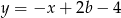 y = −x + 2b− 4 