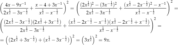 ( ) 2 ( 1 1 1 1 ) 2 -4x-−-9x-−1- x-−-4-+-3x−-1 (2x2)2-−-(3x-−2)2- (x-2 −-2x−-2)2 −-x-−1 12 − 12 + 12 − 12 = 12 −12 + 12 − 12 = ( 2x − 3x x − x 2x − 3x x − x ) (2x 12 − 3x− 12)(2x12 + 3x −12) (x 12 − 2x− 12 − x−12)(x 12 − 2x− 12 + x−12) 2 -----------1------1-------- + ----------------1------1--------------- = 2x 2 − 3x −2 x2 − x− 2 ( 1 1 1 1 )2 ( 1)2 = (2x 2 + 3x− 2)+ (x2 − 3x− 2) = 3x 2 = 9x . 