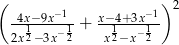 ( ) 2 -4x1−-9x−11 + x−14+3x−11 2x2− 3x−2 x2−x −2 