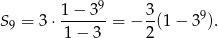  9 1-−-3-- 3- 9 S9 = 3 ⋅ 1− 3 = − 2(1 − 3 ). 