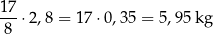 17-⋅2 ,8 = 17 ⋅0,35 = 5,9 5 kg 8 