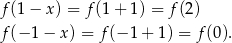 f(1 − x) = f(1+ 1) = f(2 ) f(− 1 − x) = f(− 1+ 1) = f(0). 