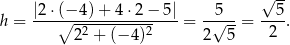  √ -- |2-⋅(−-4)+--4⋅-2−--5| --5-- --5- h = ∘ -2--------2 = 2√ 5-= 2 . 2 + (− 4) 