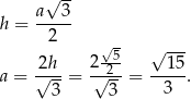  √ -- h = a--3- 2 √- -5- √ --- a = √2h-= 2√2--= --15. 3 3 3 