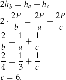 2hb = ha + hc 2P 2P 2P 2 ⋅---= --- + --- b a c 2-= 1-+ 1- b a c 2- 1- 1- 4 = 3 + c c = 6. 