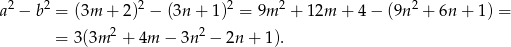 a2 − b2 = (3m + 2)2 − (3n + 1)2 = 9m 2 + 12m + 4− (9n2 + 6n + 1) = = 3(3m 2 + 4m − 3n2 − 2n + 1). 