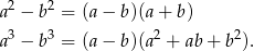 a2 − b2 = (a − b)(a + b) a3 − b3 = (a − b)(a2 + ab + b2). 