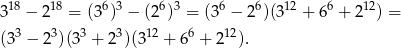  18 18 63 6 3 6 6 12 6 12 3 − 2 = (3 ) − (2 ) = (3 − 2 )(3 + 6 + 2 ) = (3 3 − 2 3)(3 3 + 23)(3 12 + 66 + 212). 