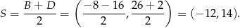  ( ) B-+-D-- −-8−--16-26-+-2- S = 2 = 2 , 2 = (−1 2,14). 