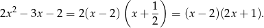  ( 1) 2x2 − 3x − 2 = 2(x − 2 ) x+ -- = (x − 2)(2x + 1). 2 