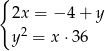 { 2x = − 4 + y y2 = x ⋅36 