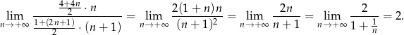 4+-4n- lim -------2--⋅n------= lim 2(1-+-n-)n = lim -2n---= lim --2---= 2 . n→ +∞ 1+-(2n+-1)⋅(n + 1) n→ +∞ (n + 1)2 n→ + ∞ n+ 1 n→ + ∞ 1+ 1n 2 