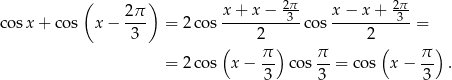  ( 2π ) x + x− 2π- x− x+ 2π- cosx + co s x − --- = 2 cos---------3- cos ---------3-= 3 ( 2 ) 2 ( ) π- π- π- = 2 cos x− 3 cos 3 = cos x− 3 . 