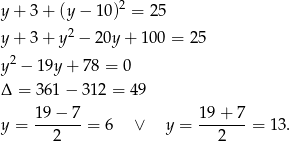 y + 3 + (y − 10)2 = 2 5 y + 3 + y2 − 20y + 10 0 = 25 2 y − 19y + 7 8 = 0 Δ = 361 − 312 = 49 y = 19-−-7-= 6 ∨ y = 19-+-7-= 13. 2 2 