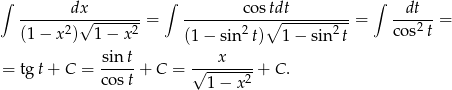 ∫ ∫ ∫ -------dx√--------= --------co-s∘tdt---------= --dt--= (1 − x2) 1 − x2 (1 − sin2 t) 1− sin 2t cos2t = tgt + C = sin-t+ C = √---x----+ C. cos t 1− x 2 