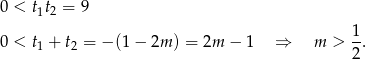 0 < t1t2 = 9 0 < t + t = − (1− 2m ) = 2m − 1 ⇒ m > 1. 1 2 2 